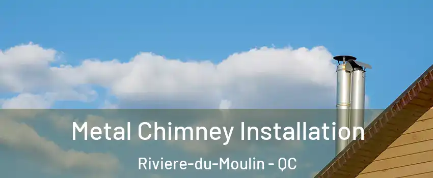  Metal Chimney Installation Riviere-du-Moulin - QC