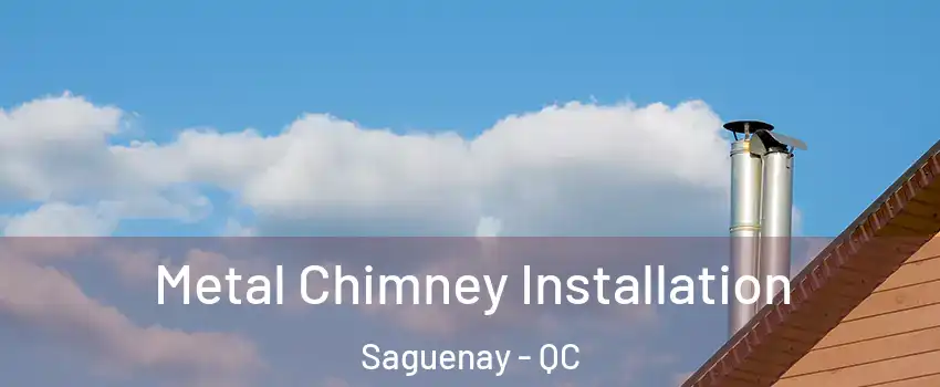  Metal Chimney Installation Saguenay - QC