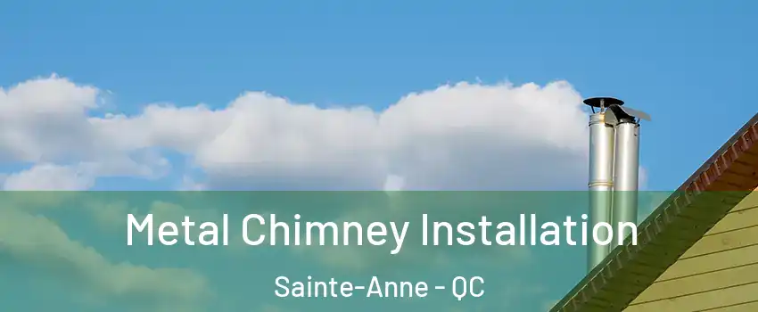  Metal Chimney Installation Sainte-Anne - QC