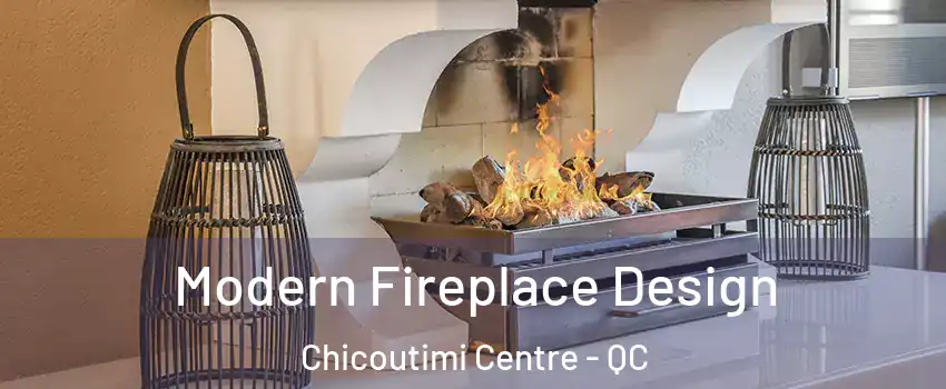  Modern Fireplace Design Chicoutimi Centre - QC