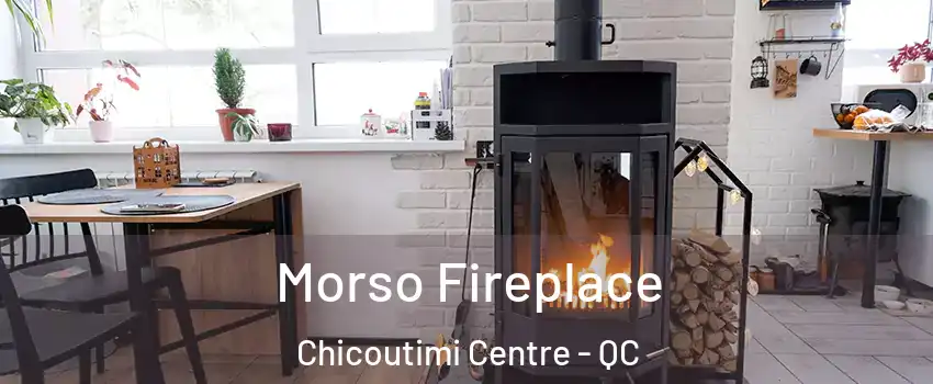  Morso Fireplace Chicoutimi Centre - QC