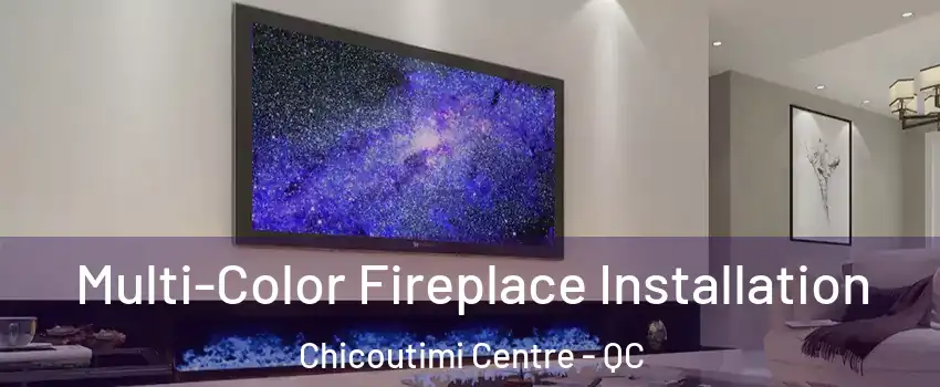  Multi-Color Fireplace Installation Chicoutimi Centre - QC