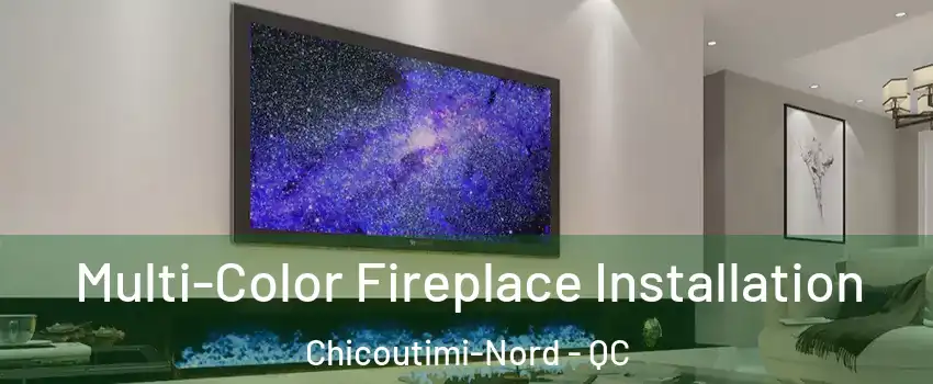  Multi-Color Fireplace Installation Chicoutimi-Nord - QC