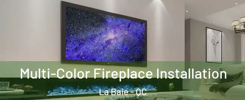  Multi-Color Fireplace Installation La Baie - QC