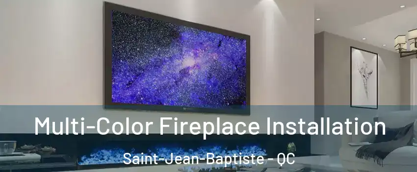  Multi-Color Fireplace Installation Saint-Jean-Baptiste - QC