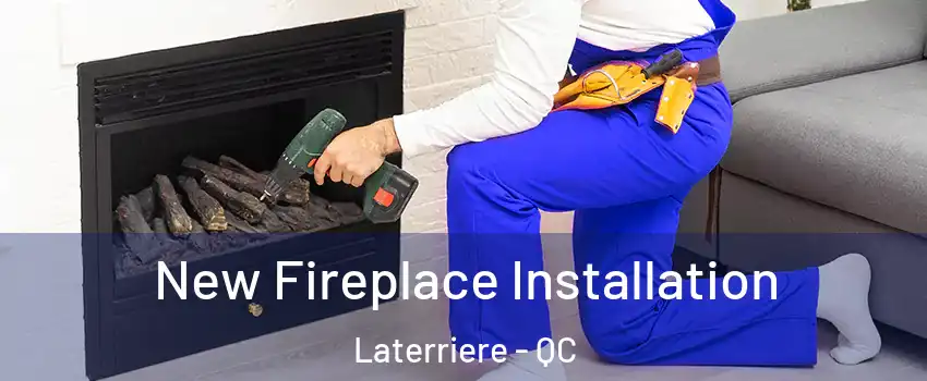 New Fireplace Installation Laterriere - QC