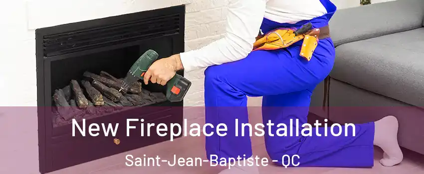 New Fireplace Installation Saint-Jean-Baptiste - QC