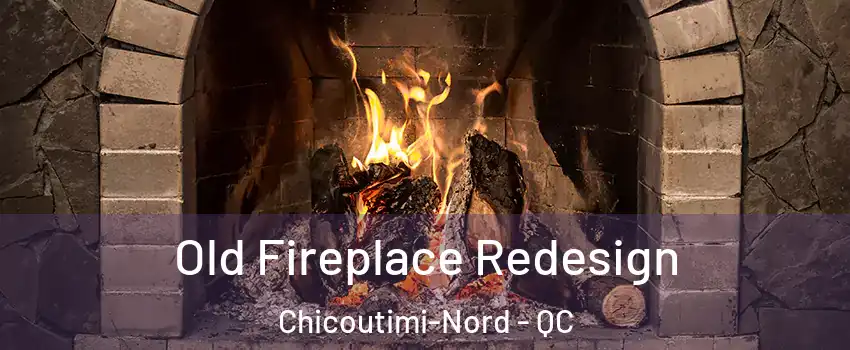  Old Fireplace Redesign Chicoutimi-Nord - QC