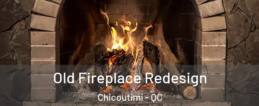  Old Fireplace Redesign Chicoutimi - QC