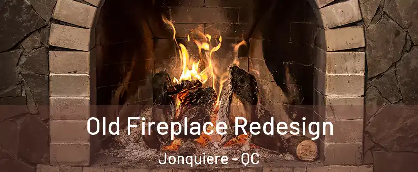  Old Fireplace Redesign Jonquiere - QC