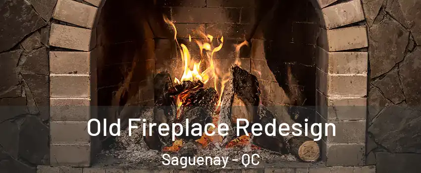  Old Fireplace Redesign Saguenay - QC