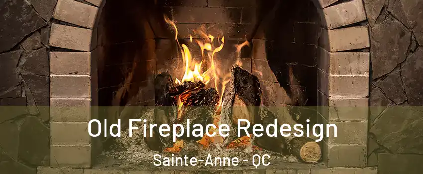  Old Fireplace Redesign Sainte-Anne - QC