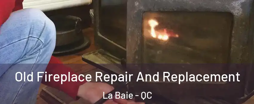  Old Fireplace Repair And Replacement La Baie - QC