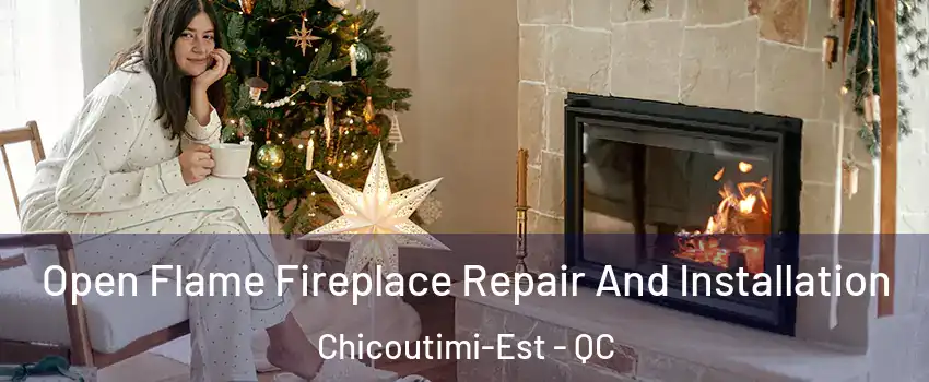  Open Flame Fireplace Repair And Installation Chicoutimi-Est - QC