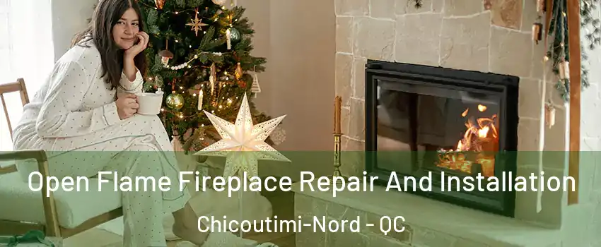  Open Flame Fireplace Repair And Installation Chicoutimi-Nord - QC