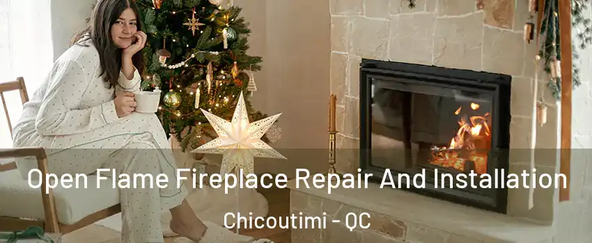  Open Flame Fireplace Repair And Installation Chicoutimi - QC