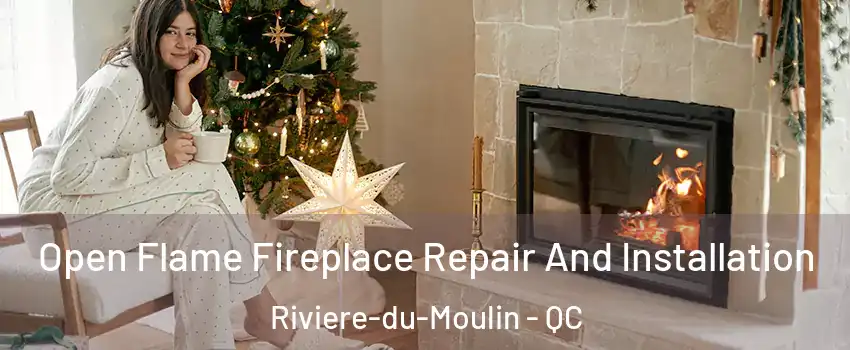  Open Flame Fireplace Repair And Installation Riviere-du-Moulin - QC