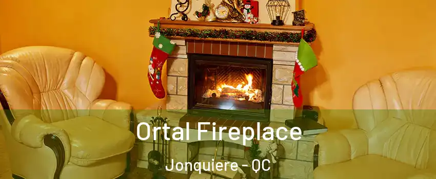 Ortal Fireplace Jonquiere - QC