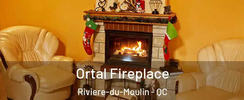 Ortal Fireplace Riviere-du-Moulin - QC
