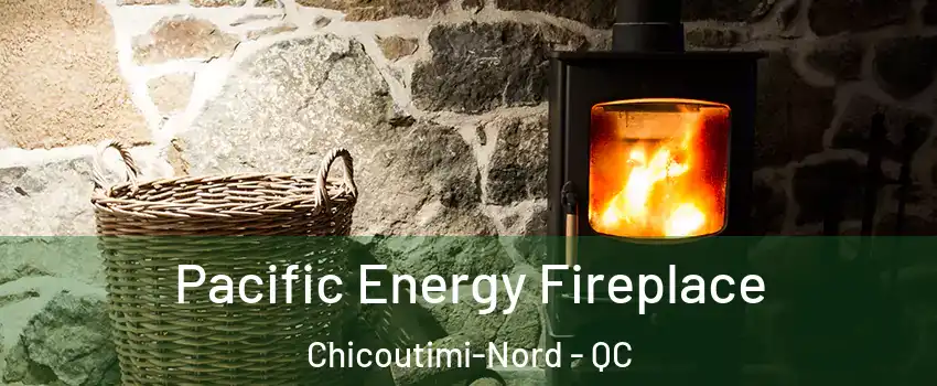  Pacific Energy Fireplace Chicoutimi-Nord - QC