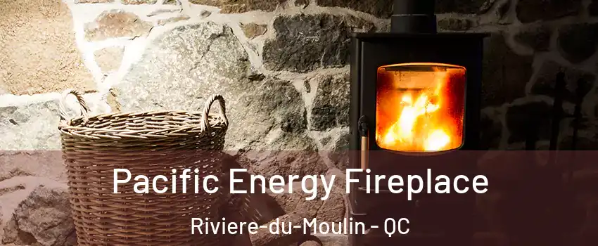  Pacific Energy Fireplace Riviere-du-Moulin - QC