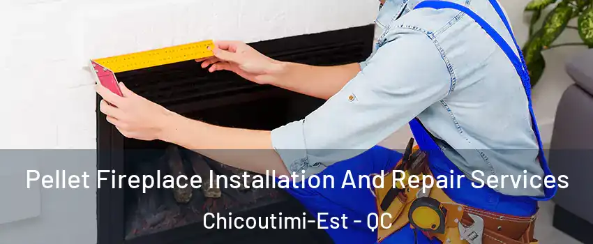  Pellet Fireplace Installation And Repair Services Chicoutimi-Est - QC