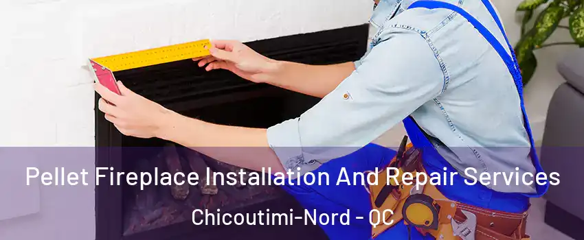  Pellet Fireplace Installation And Repair Services Chicoutimi-Nord - QC