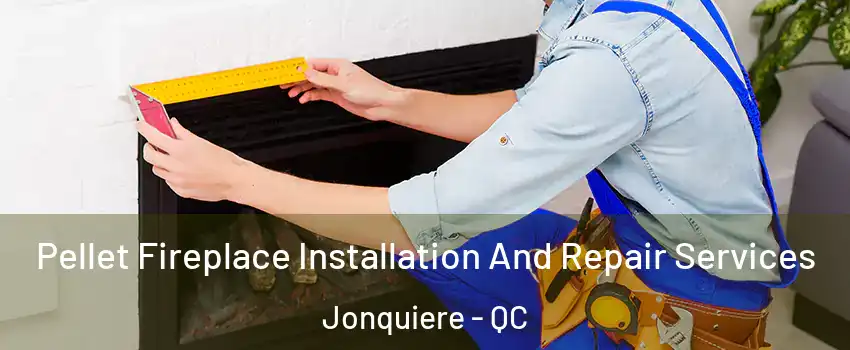  Pellet Fireplace Installation And Repair Services Jonquiere - QC