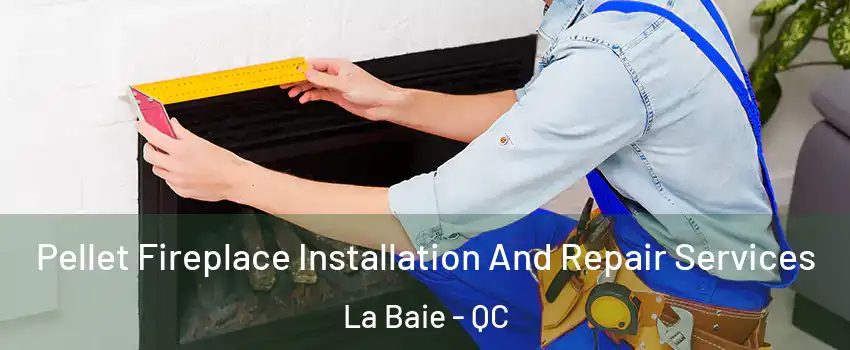  Pellet Fireplace Installation And Repair Services La Baie - QC