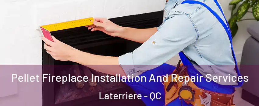  Pellet Fireplace Installation And Repair Services Laterriere - QC