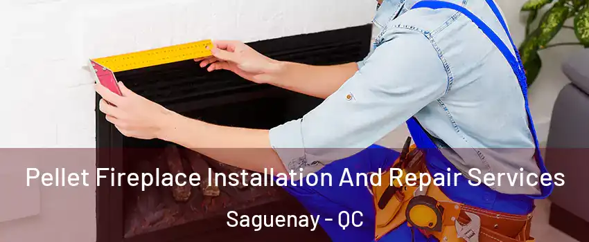  Pellet Fireplace Installation And Repair Services Saguenay - QC