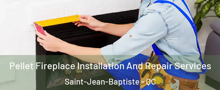  Pellet Fireplace Installation And Repair Services Saint-Jean-Baptiste - QC