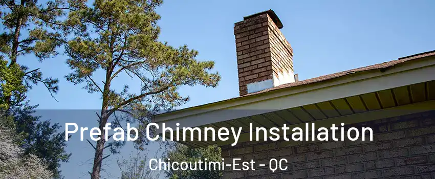  Prefab Chimney Installation Chicoutimi-Est - QC