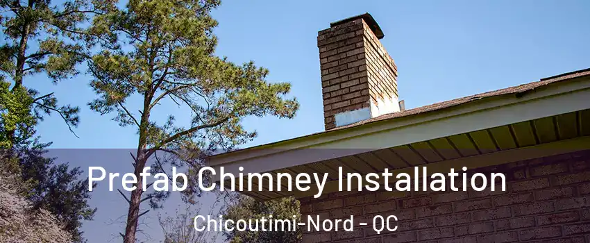  Prefab Chimney Installation Chicoutimi-Nord - QC