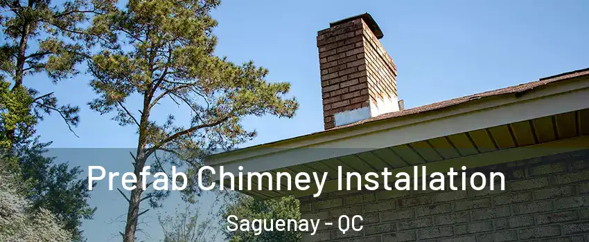  Prefab Chimney Installation Saguenay - QC