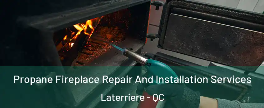 Propane Fireplace Repair And Installation Services Laterriere - QC