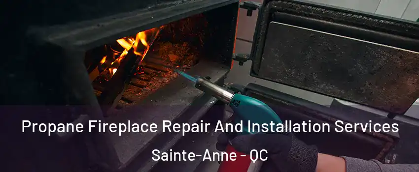 Propane Fireplace Repair And Installation Services Sainte-Anne - QC