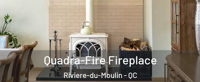  Quadra-Fire Fireplace Riviere-du-Moulin - QC