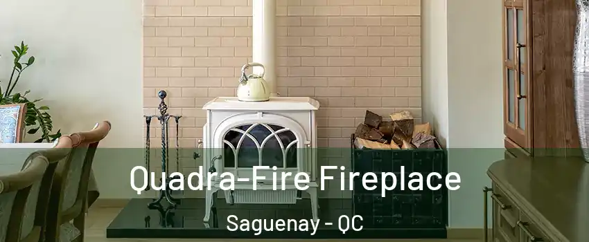  Quadra-Fire Fireplace Saguenay - QC