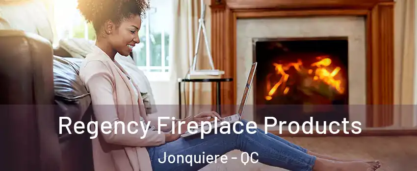  Regency Fireplace Products Jonquiere - QC