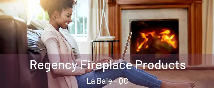  Regency Fireplace Products La Baie - QC