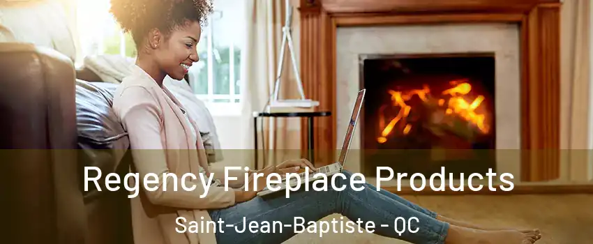  Regency Fireplace Products Saint-Jean-Baptiste - QC
