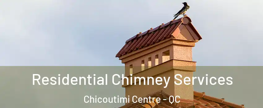  Residential Chimney Services Chicoutimi Centre - QC