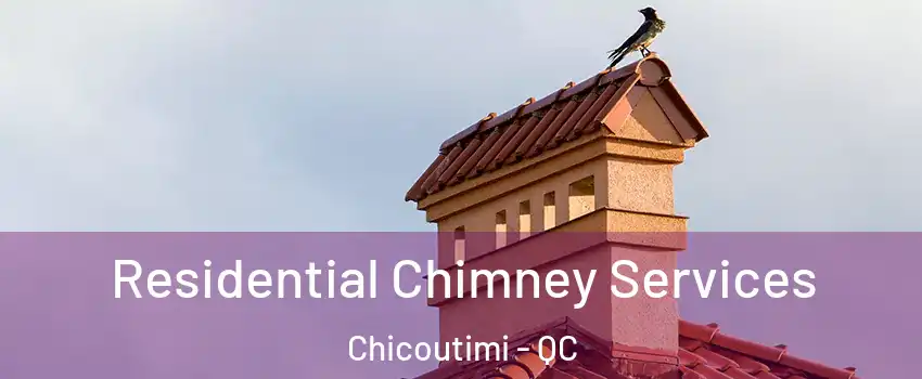  Residential Chimney Services Chicoutimi - QC