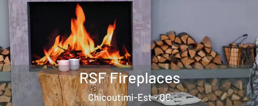  RSF Fireplaces Chicoutimi-Est - QC