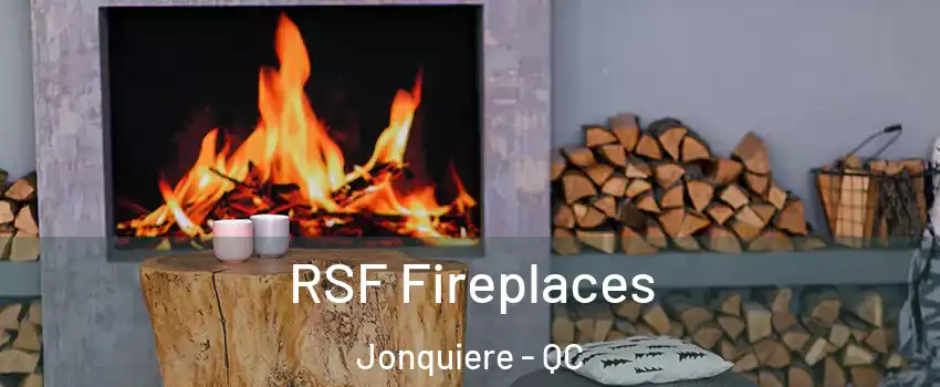  RSF Fireplaces Jonquiere - QC