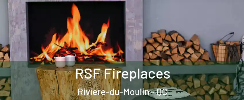  RSF Fireplaces Riviere-du-Moulin - QC