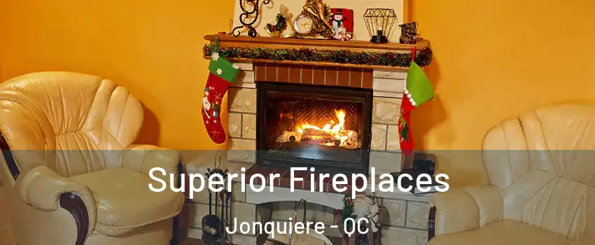  Superior Fireplaces Jonquiere - QC