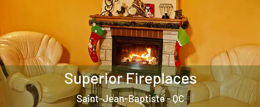  Superior Fireplaces Saint-Jean-Baptiste - QC
