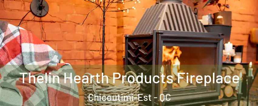  Thelin Hearth Products Fireplace Chicoutimi-Est - QC